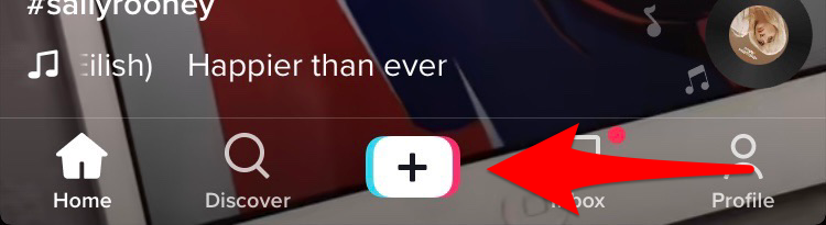 Tap the plus sign to start your TikTok.